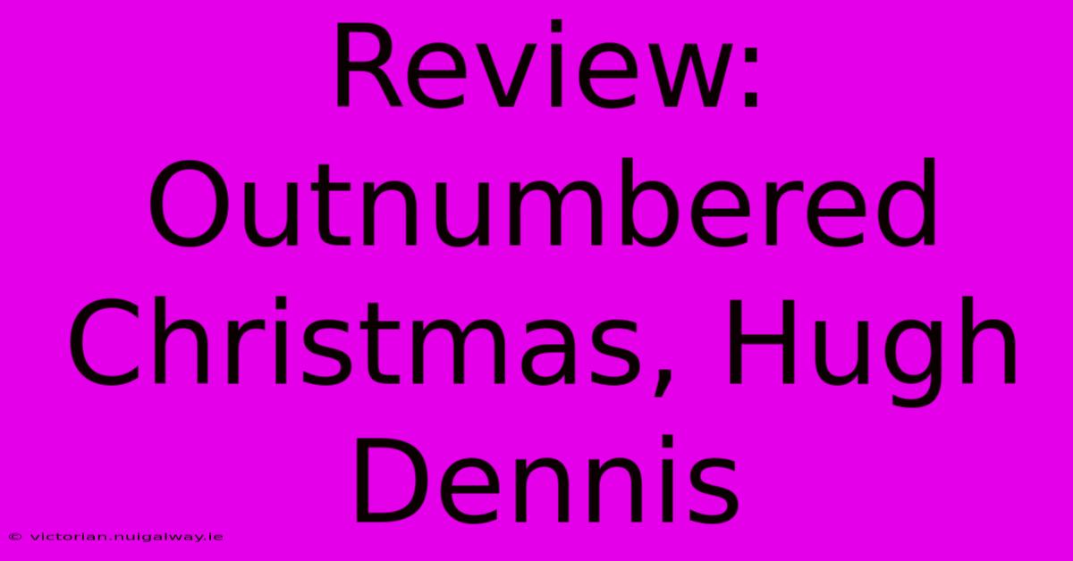 Review: Outnumbered Christmas, Hugh Dennis