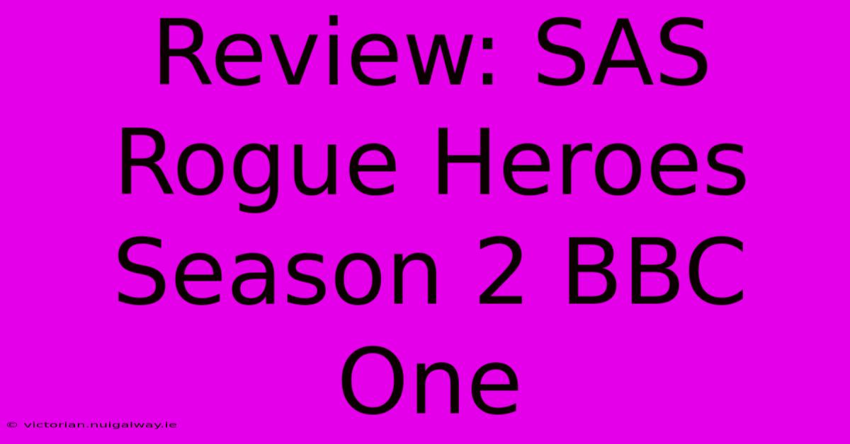 Review: SAS Rogue Heroes Season 2 BBC One