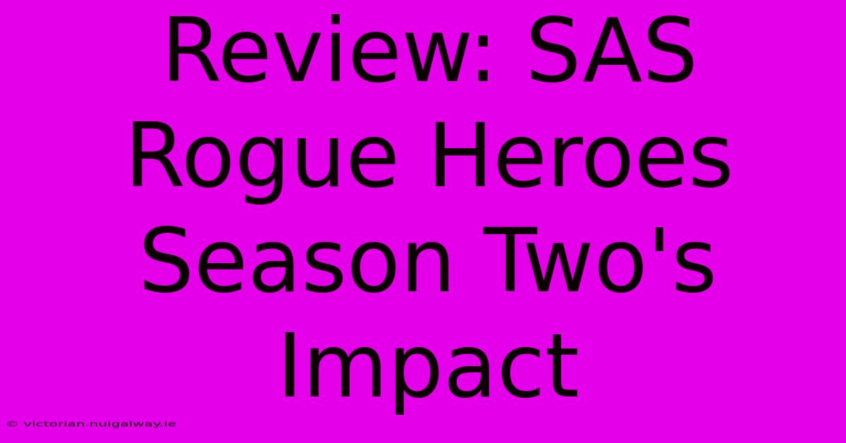 Review: SAS Rogue Heroes Season Two's Impact