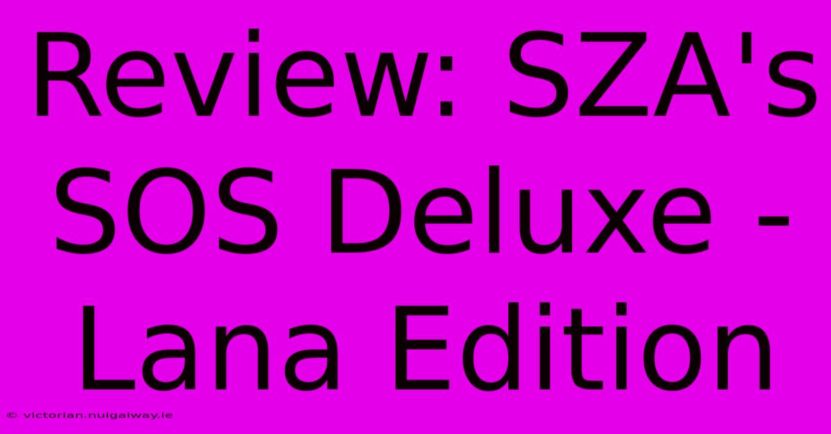 Review: SZA's SOS Deluxe - Lana Edition