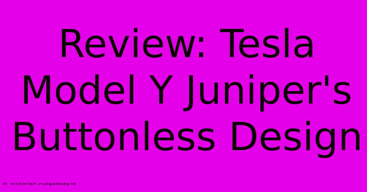 Review: Tesla Model Y Juniper's Buttonless Design