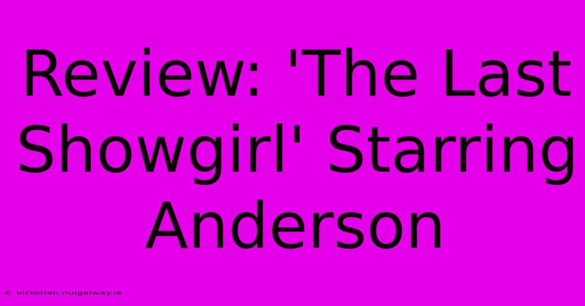 Review: 'The Last Showgirl' Starring Anderson