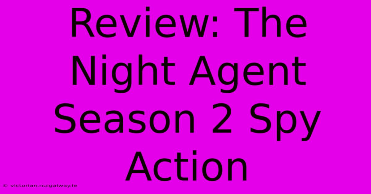 Review: The Night Agent Season 2 Spy Action