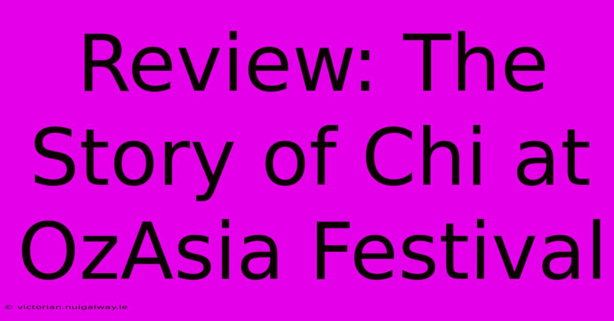 Review: The Story Of Chi At OzAsia Festival