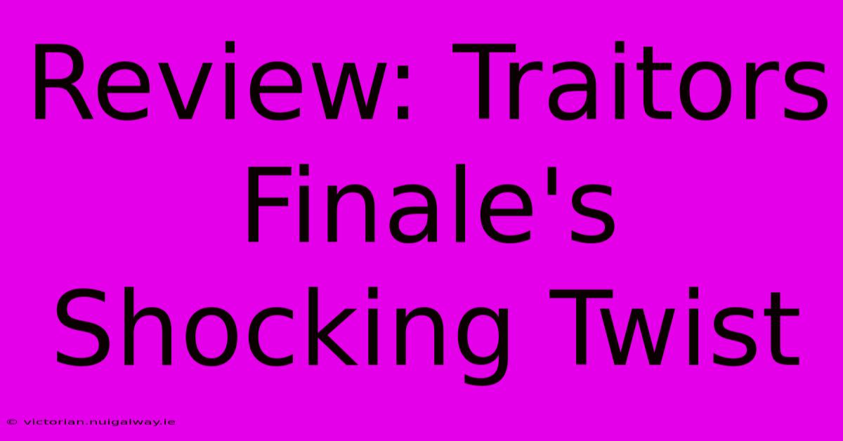 Review: Traitors Finale's Shocking Twist