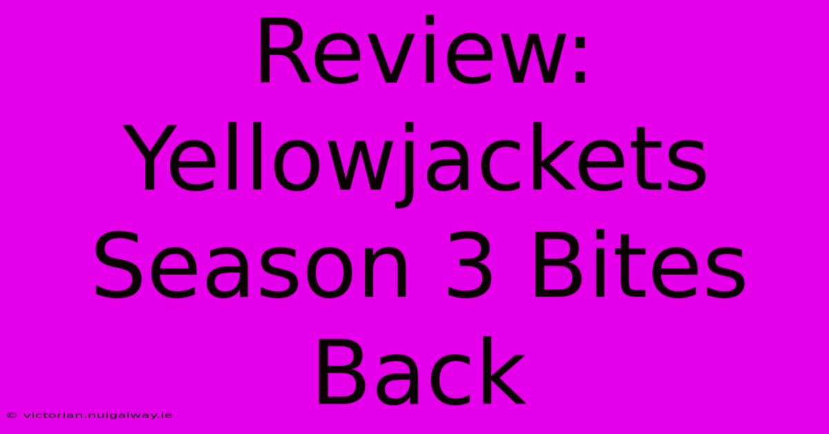 Review: Yellowjackets Season 3 Bites Back