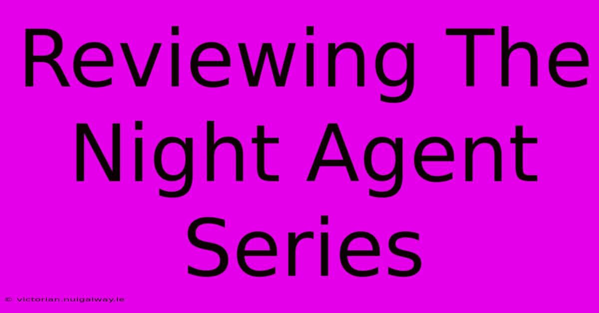 Reviewing The Night Agent Series