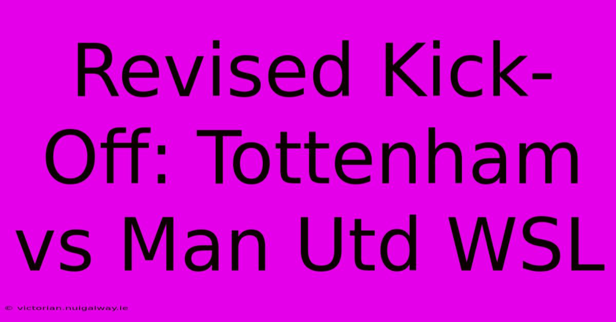 Revised Kick-Off: Tottenham Vs Man Utd WSL