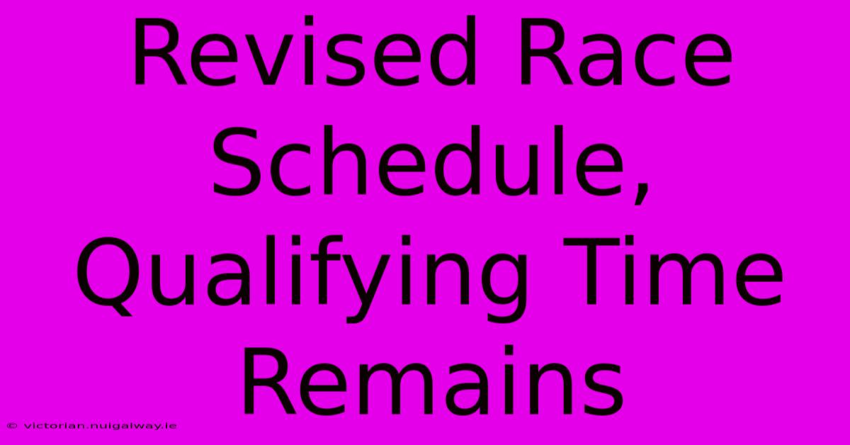 Revised Race Schedule, Qualifying Time Remains