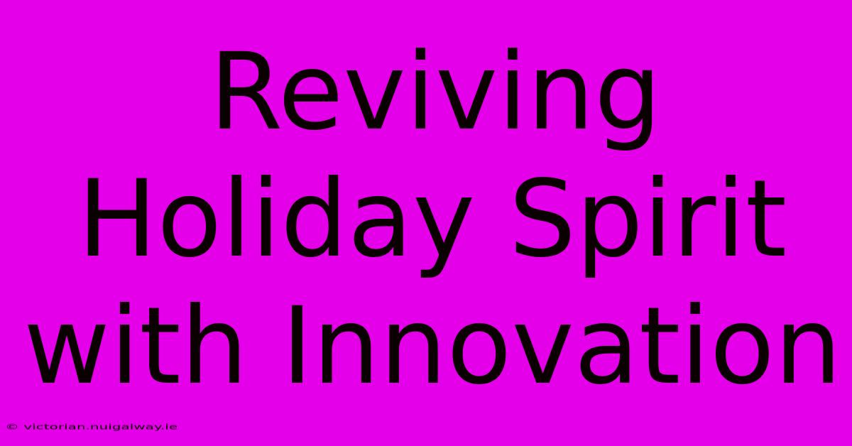 Reviving Holiday Spirit With Innovation