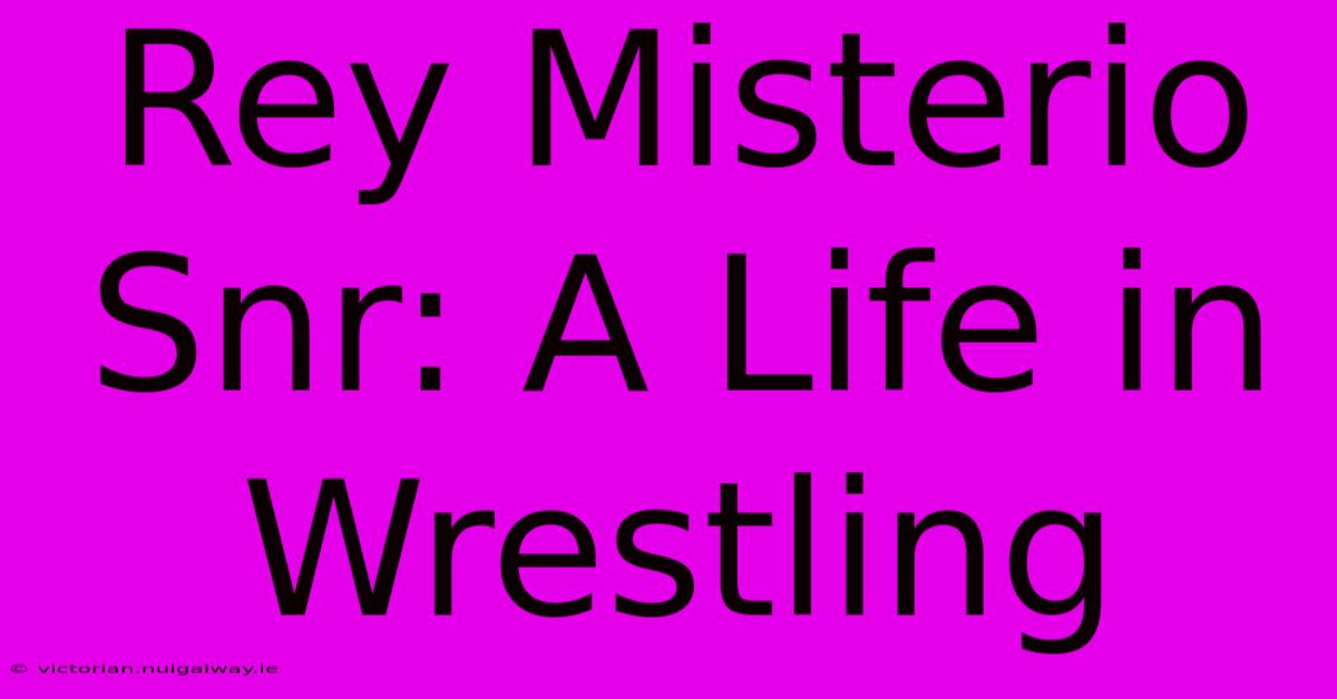 Rey Misterio Snr: A Life In Wrestling