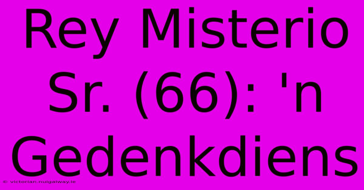 Rey Misterio Sr. (66): 'n Gedenkdiens