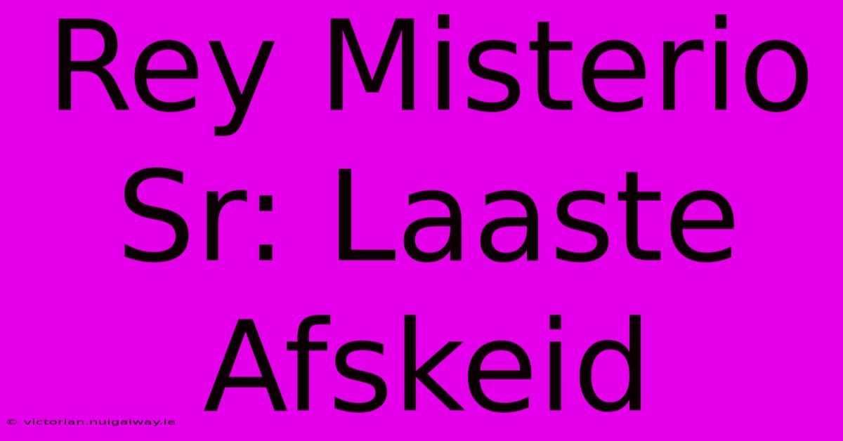 Rey Misterio Sr: Laaste Afskeid