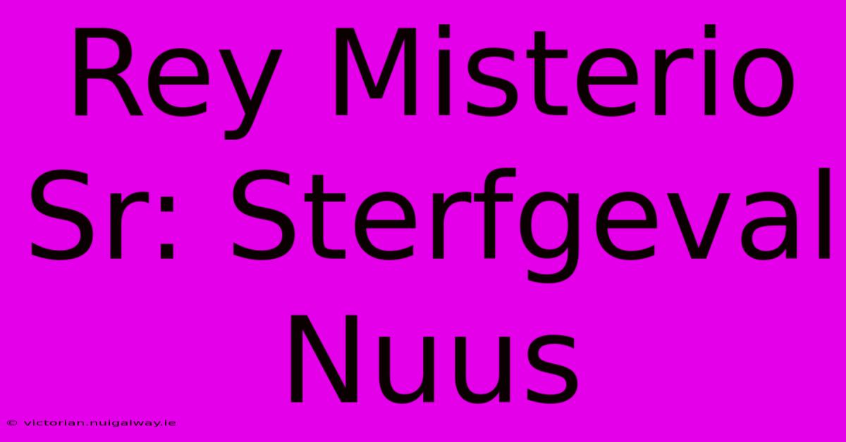 Rey Misterio Sr: Sterfgeval Nuus