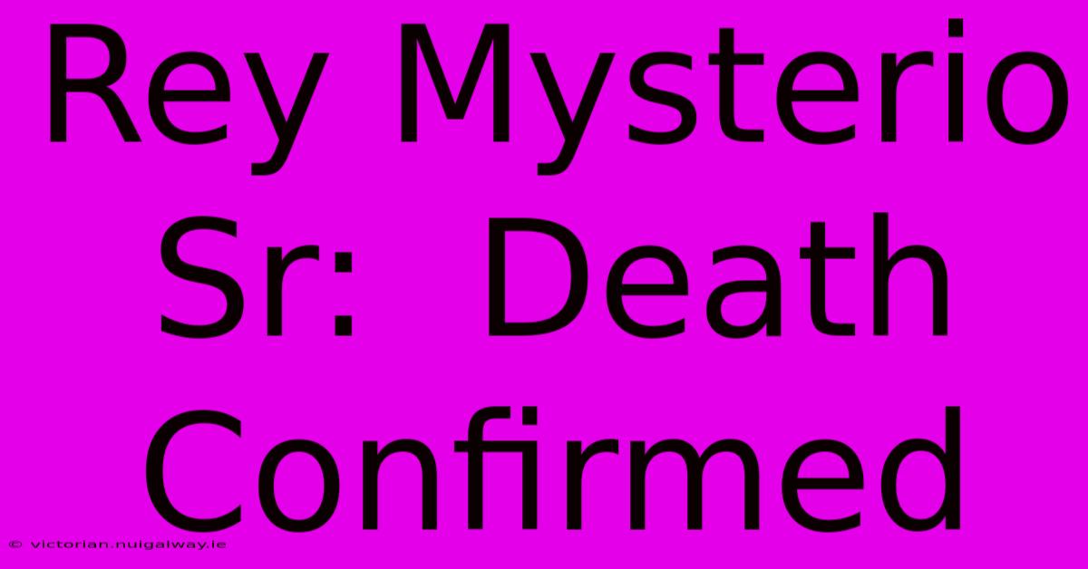 Rey Mysterio Sr:  Death Confirmed