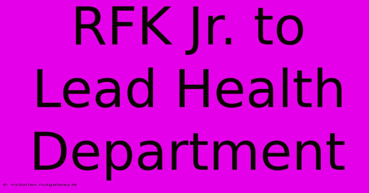 RFK Jr. To Lead Health Department 