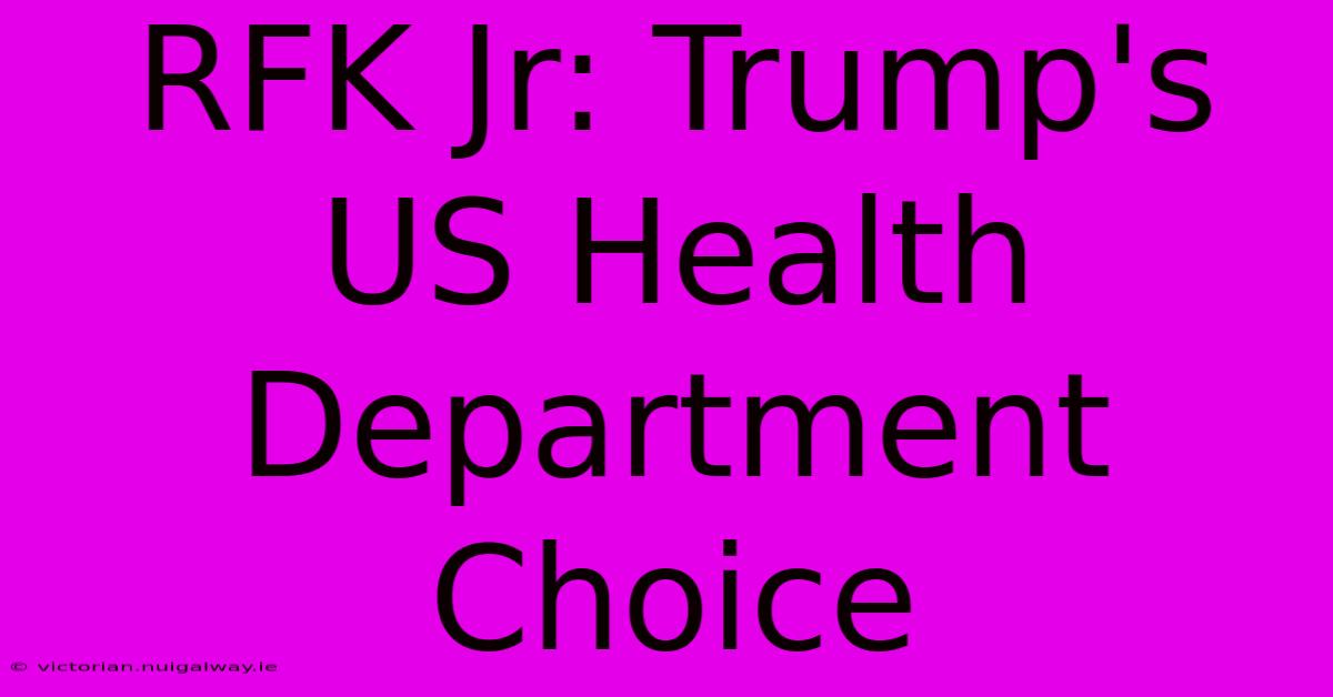 RFK Jr: Trump's US Health Department Choice