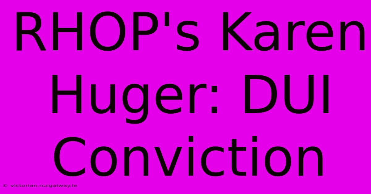 RHOP's Karen Huger: DUI Conviction