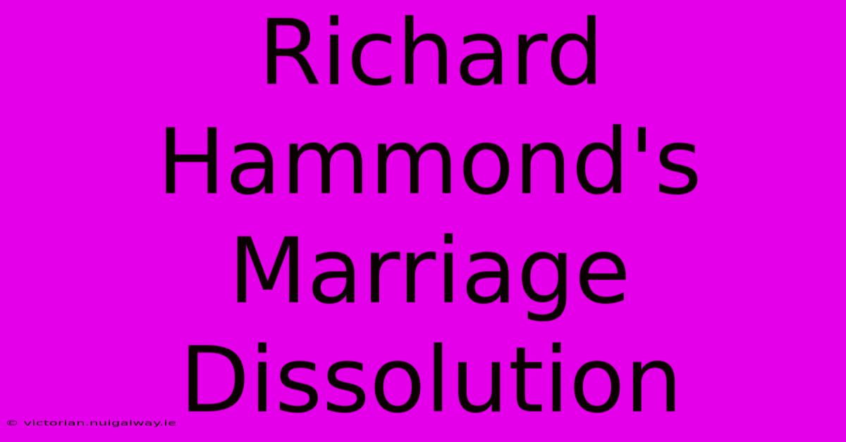 Richard Hammond's Marriage Dissolution