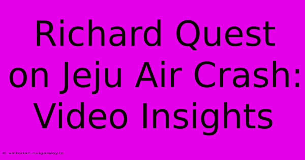 Richard Quest On Jeju Air Crash: Video Insights