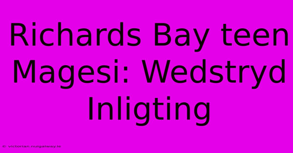 Richards Bay Teen Magesi: Wedstryd Inligting