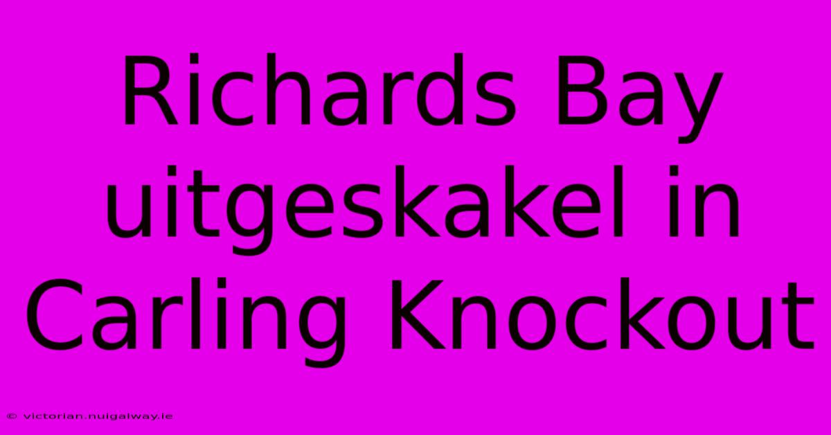 Richards Bay Uitgeskakel In Carling Knockout