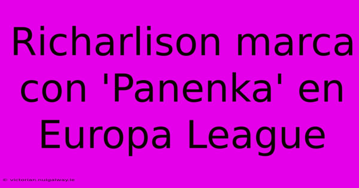 Richarlison Marca Con 'Panenka' En Europa League