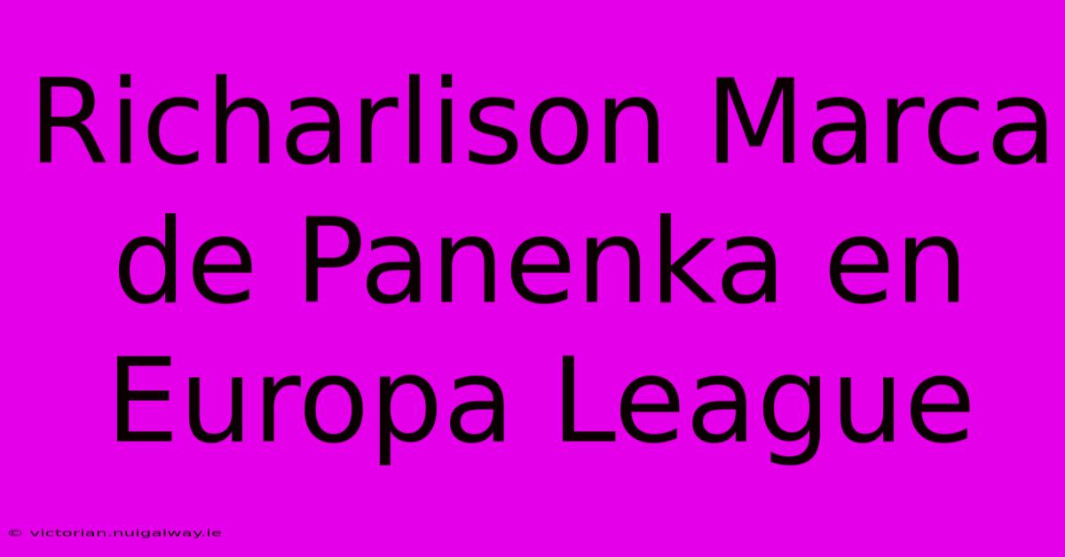 Richarlison Marca De Panenka En Europa League