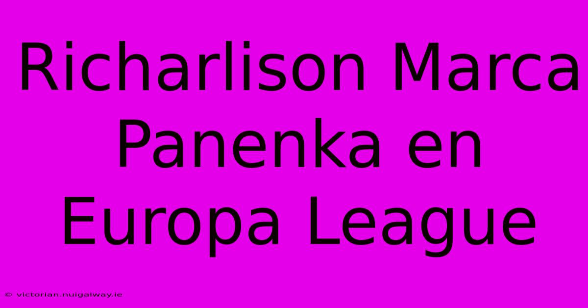 Richarlison Marca Panenka En Europa League