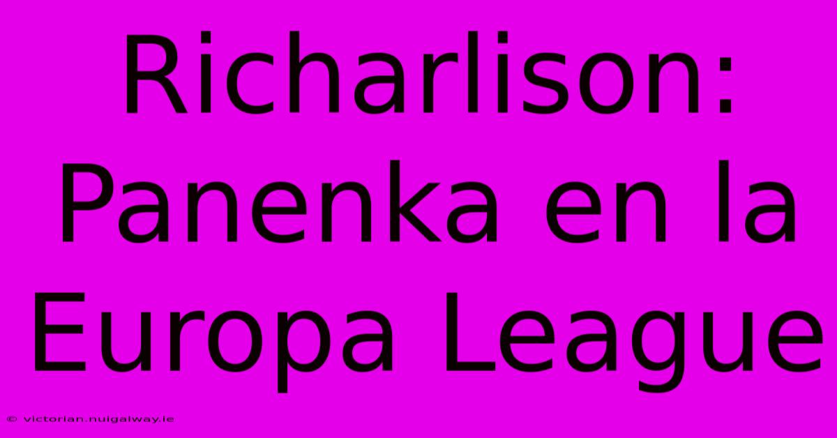 Richarlison: Panenka En La Europa League