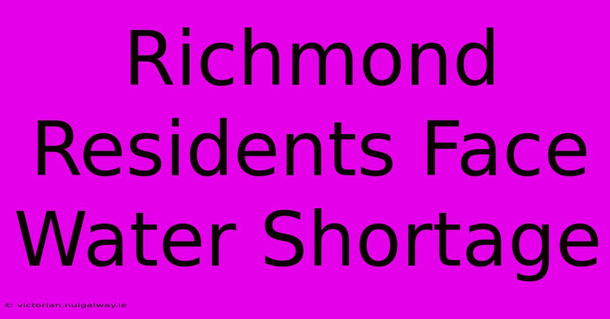 Richmond Residents Face Water Shortage