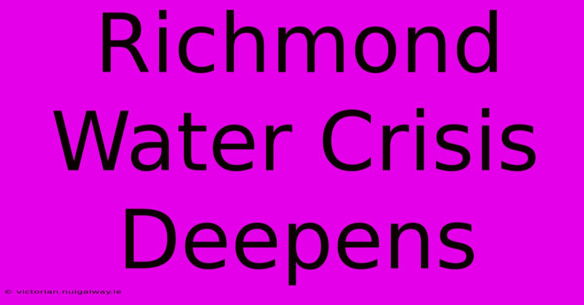 Richmond Water Crisis Deepens