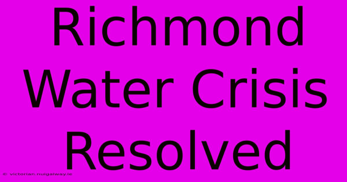 Richmond Water Crisis Resolved