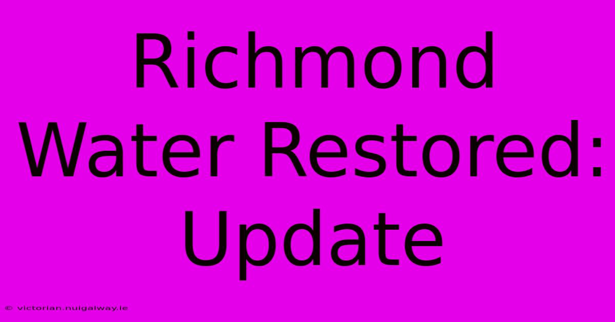 Richmond Water Restored: Update