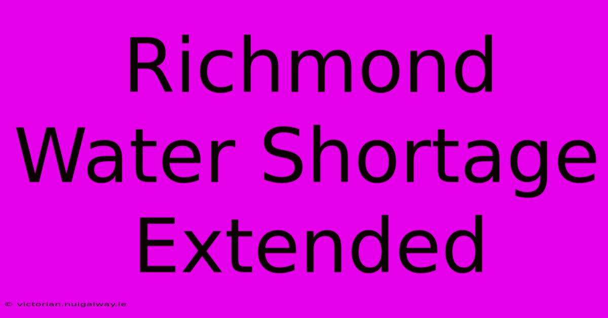 Richmond Water Shortage Extended