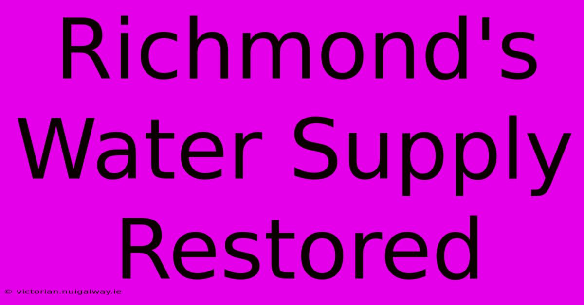 Richmond's Water Supply Restored