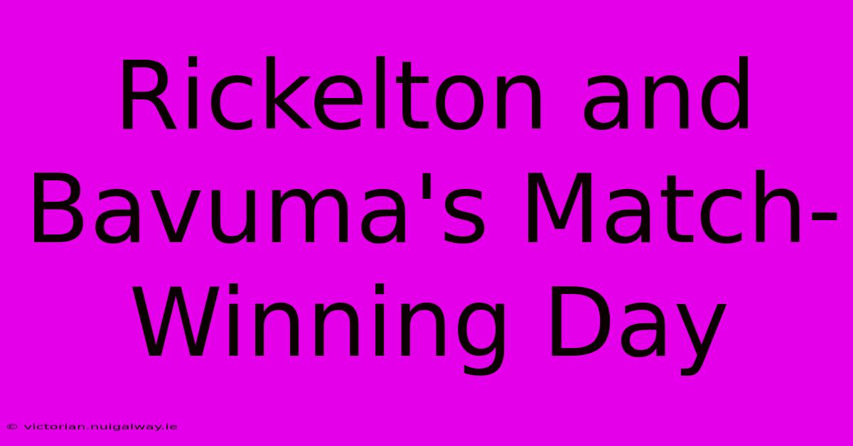 Rickelton And Bavuma's Match-Winning Day