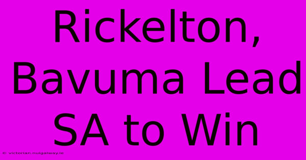 Rickelton, Bavuma Lead SA To Win