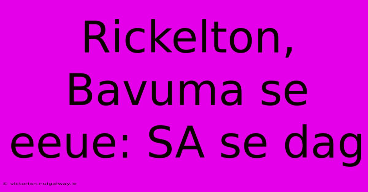 Rickelton, Bavuma Se Eeue: SA Se Dag