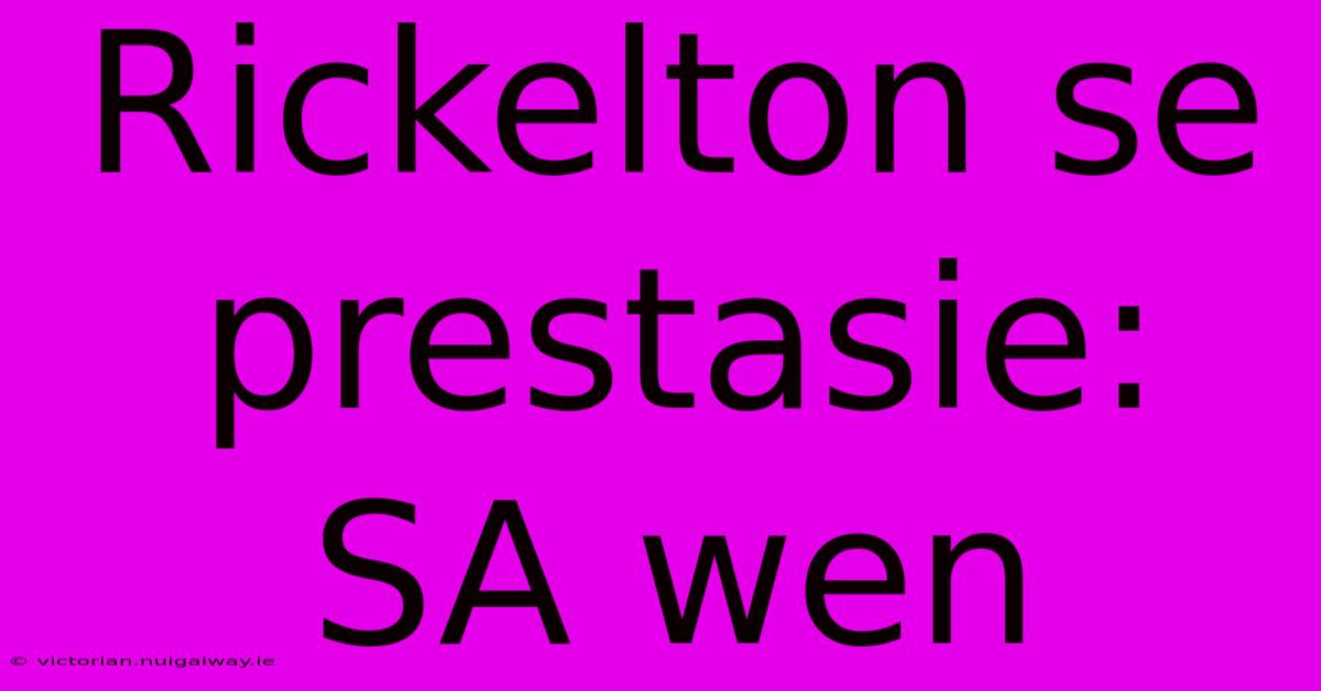 Rickelton Se Prestasie: SA Wen