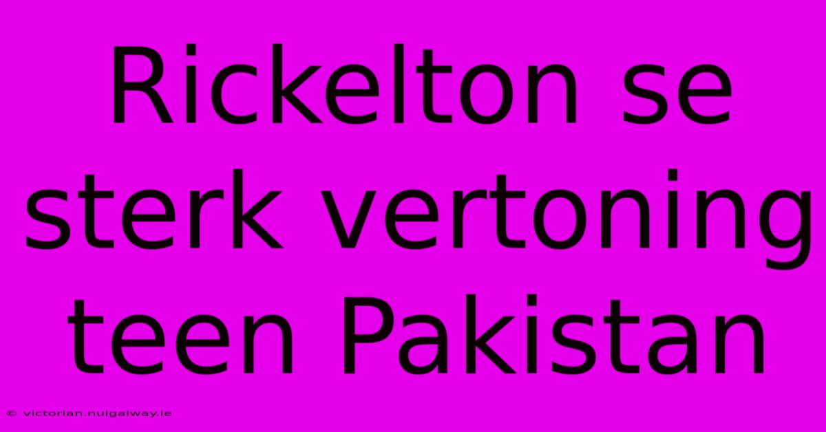 Rickelton Se Sterk Vertoning Teen Pakistan