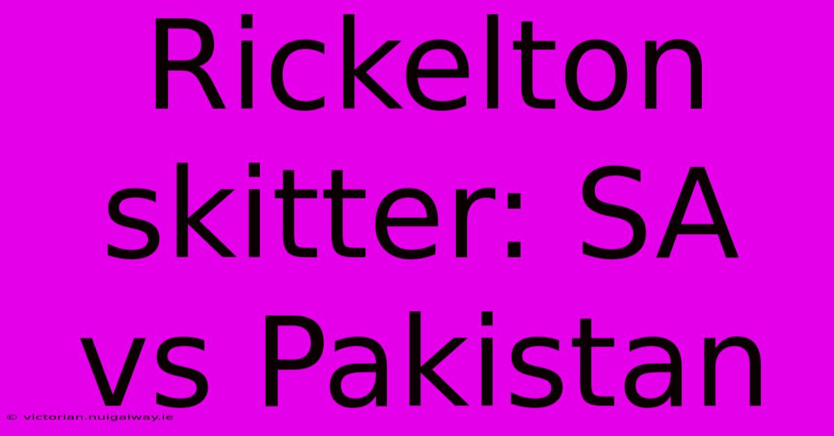 Rickelton Skitter: SA Vs Pakistan