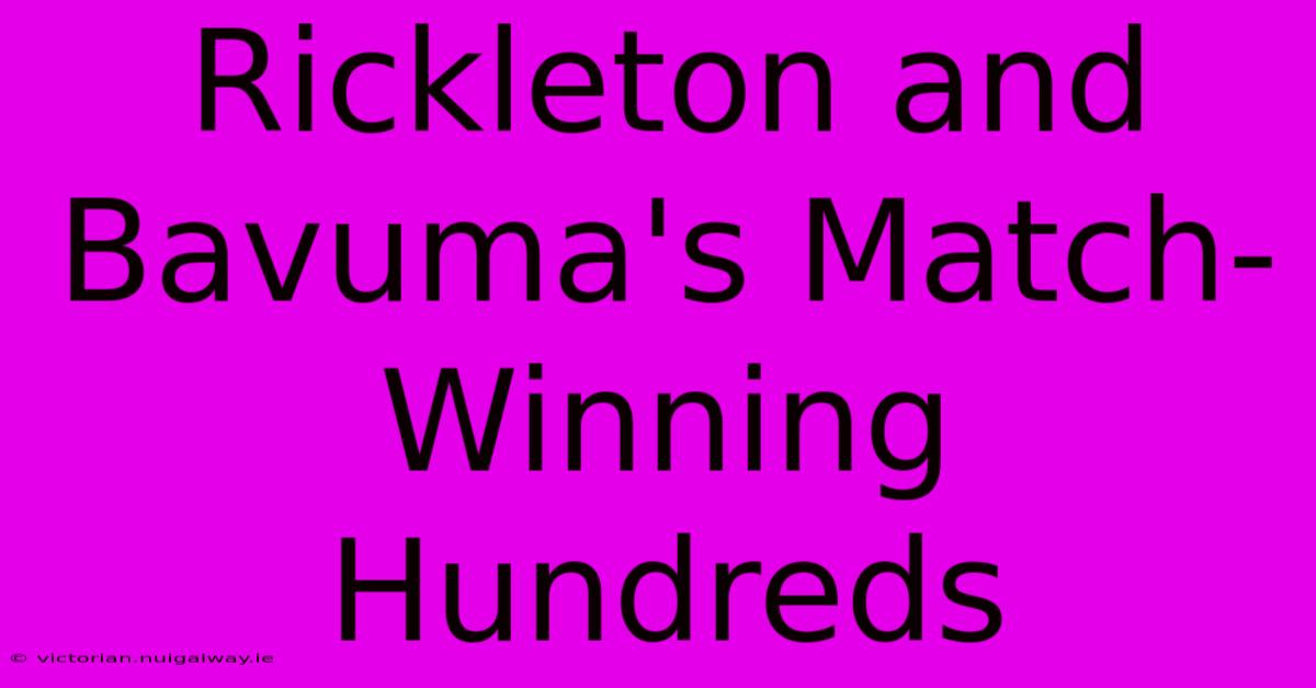 Rickleton And Bavuma's Match-Winning Hundreds