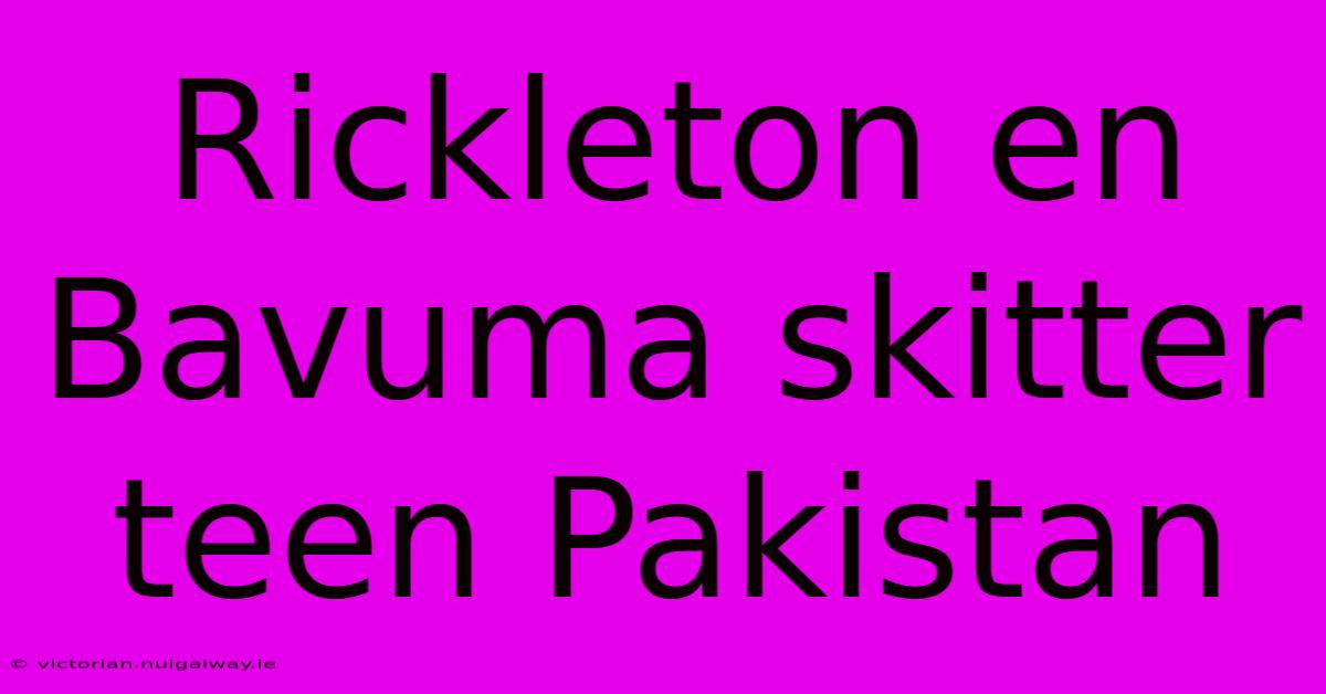 Rickleton En Bavuma Skitter Teen Pakistan