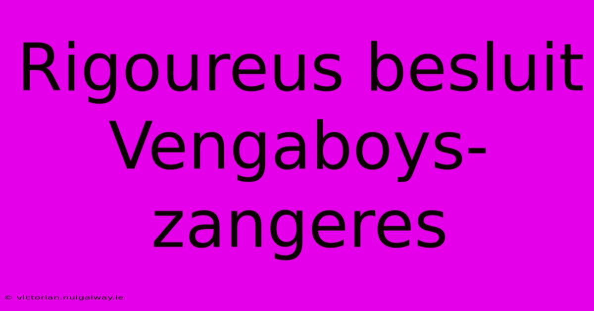 Rigoureus Besluit Vengaboys-zangeres