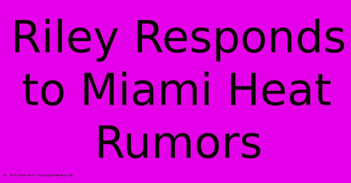 Riley Responds To Miami Heat Rumors