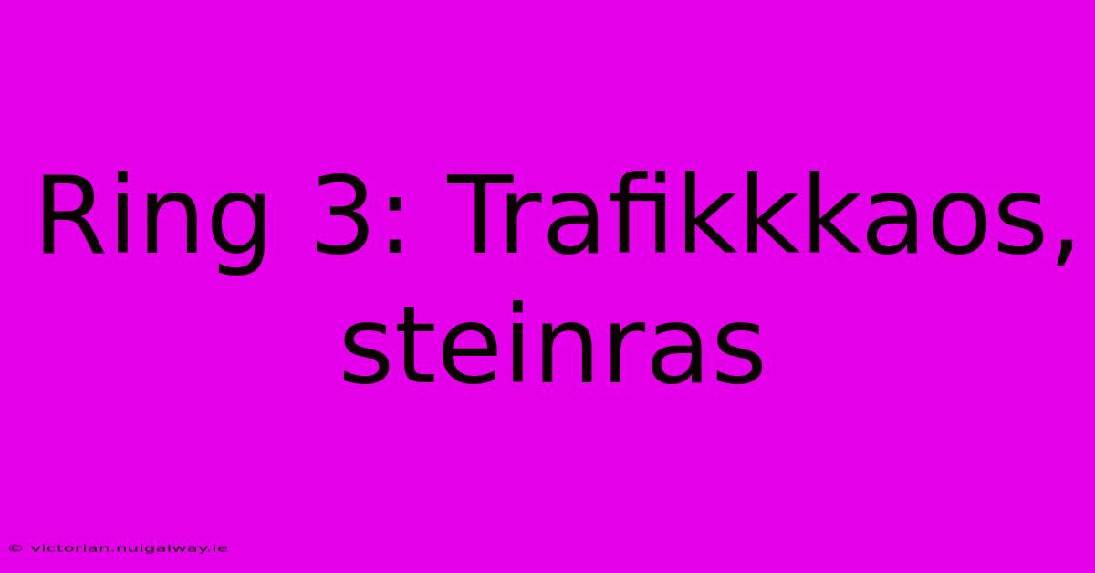 Ring 3: Trafikkkaos, Steinras