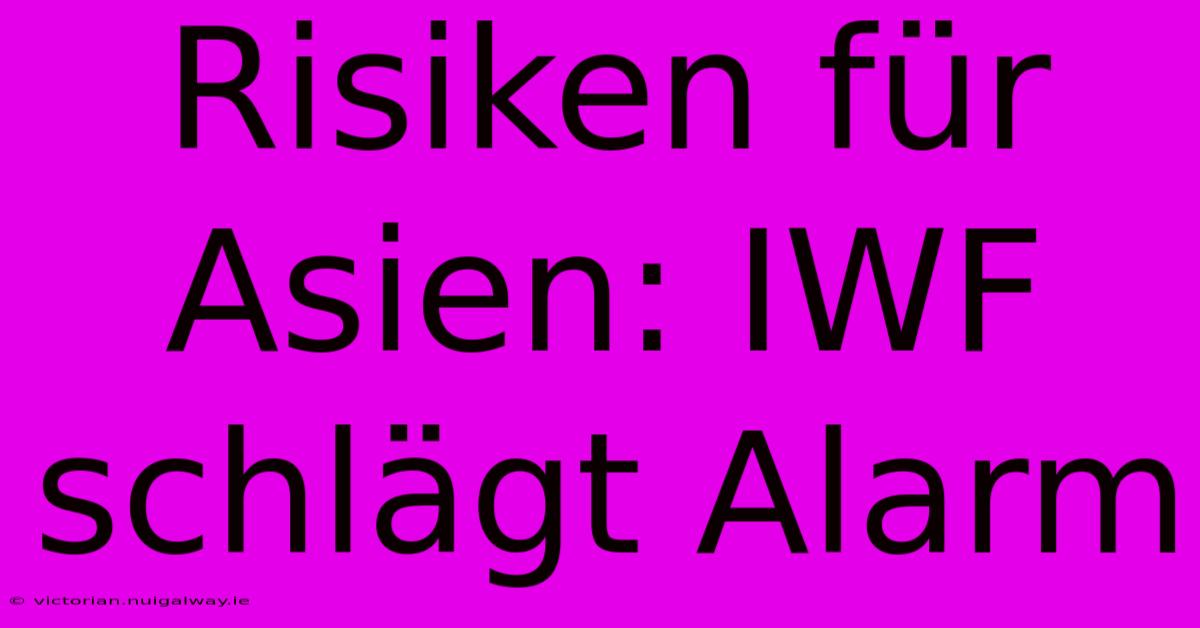 Risiken Für Asien: IWF Schlägt Alarm 