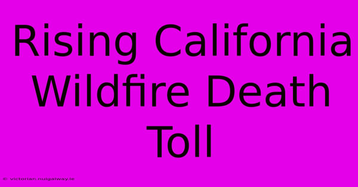 Rising California Wildfire Death Toll