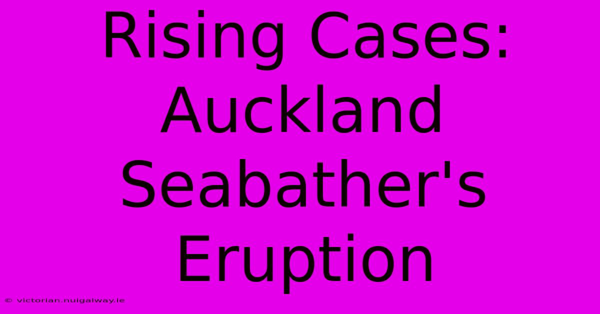 Rising Cases: Auckland Seabather's Eruption